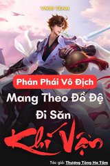 [Dịch] Phản Phái Vô Địch: Mang Theo Đồ Đệ Đi Săn Khí Vận