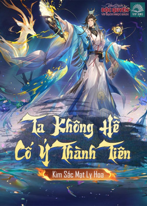 [Dịch] Ta Không Hề Cố Ý Thành Tiên