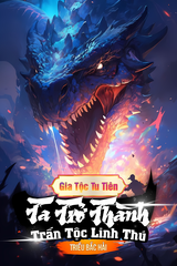 Gia Tộc Tu Tiên: Ta Trở Thành Trấn Tộc Linh Thú