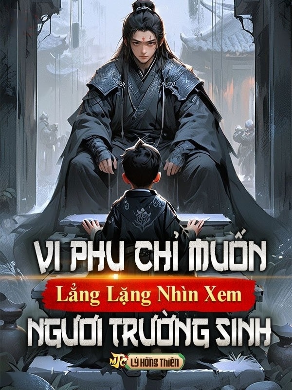 [Dịch] Vi Phụ Chỉ Muốn Lẳng Lặng Nhìn Xem Ngươi Trường Sinh