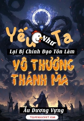 [Dịch] Yếu Gà Như Ta Lại Bị Chính Đạo Tôn Làm Vô Thượng Thánh Ma 