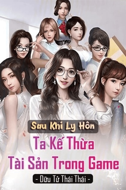 [Dịch] Sau Khi Ly Hôn, Ta Kế Thừa Tài Sản Trong Game