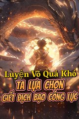 [Dịch] Luyện Võ Quá Khó, Ta Lựa Chọn Giết Địch Bạo Công Lực