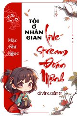 [Dịch] Tôi Ở Nhân Gian Live Stream Đoán Mệnh