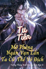 [Dịch] Tu Tiên Mô Phỏng Ngàn Vạn Lần , Ta Cử Thế Vô Địch (Bản Dịch)