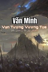 [Dịch] Văn Minh Chi Vạn Tượng Vương Toạ